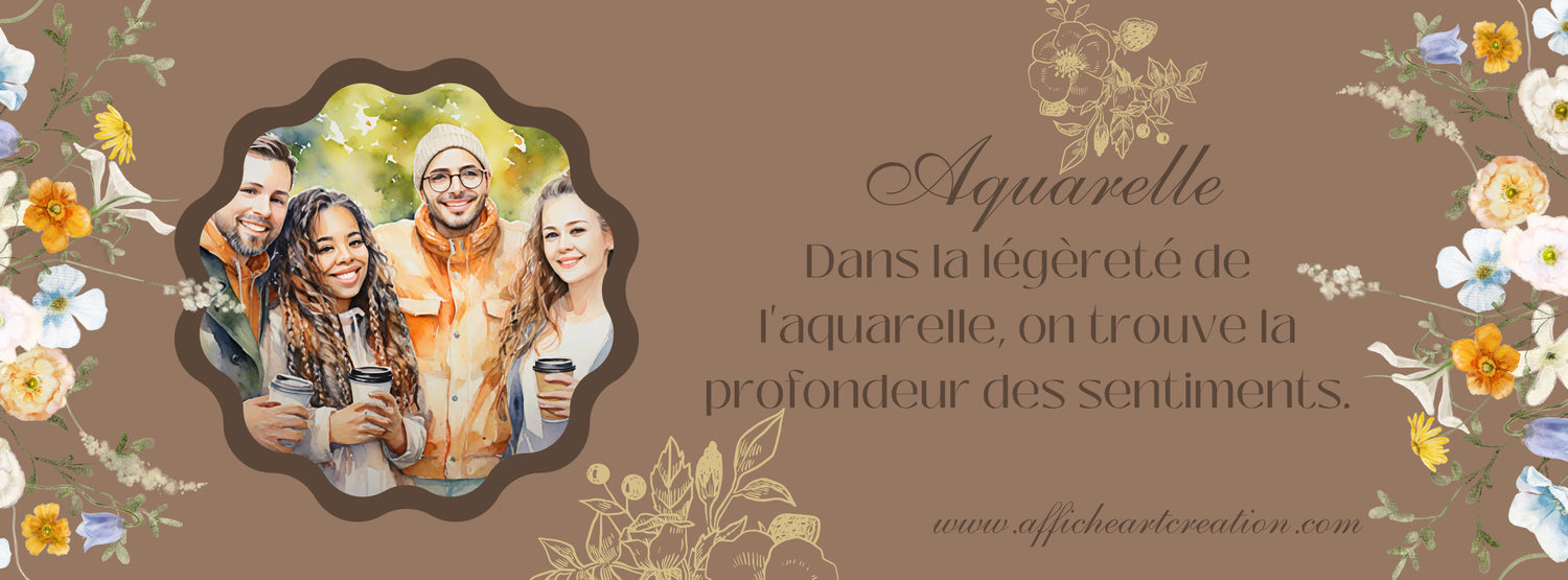 Bannière de collection pour affiches personnalisées en style aquarelle, représentant un groupe d'amis entouré d'illustrations florales. Texte évoquant la légèreté et la profondeur de l'aquarelle, idéal pour capturer les émotions. Site www.afficheartcreation.com visible en bas.