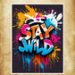 Une affiche Street Art "Stay Wild" éclaboussée de couleurs vives, idéale pour un intérieur moderne.